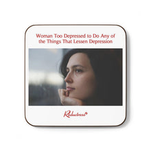 "Woman Too Depressed to Do Any of the Things That Lessen Depression" Hardboard Back Coaster