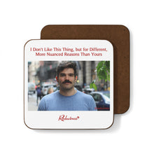 "I Don't Like This Thing but for Different, More Nuanced Reasons Than Yours" Hardboard Back Coaster