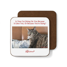 "Is Your Cat Sitting On You Because It Likes You, or Because You're Dying?" Hardboard Back Coaster