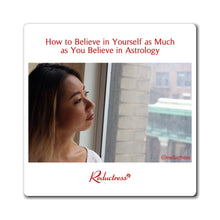 "How to Believe in Yourself as Much as You Believe in Astrology" Magnet