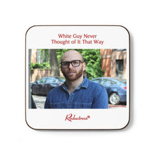 "White Guy Never Thought of It That Way" Hardboard Back Coaster