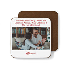 "Man Who Thinks Drag Queens Are Groomers Asking 7-Year-Old Niece if She Has a Boyfriend" Hardboard Back Coaster