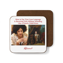 "How to Say Your Love Language Is Receiving Gifts Without Sounding Like a French Child-Prince" Hardboard Back Coaster