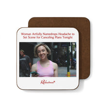 "Woman Artfully Namedrops Headache to Set Scene for Canceling Plans Tonight" Hardboard Back Coaster