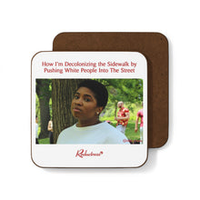 "How I'm Decolonizing the Sidewalk by Pushing White People Onto the Street" Hardboard Back Coaster