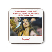 "Woman Spends Entire Concert Worrying if Friends She Invited Are Having a Good Time" Hardboard Back Coaster