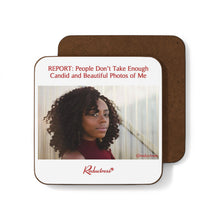 "REPORT: People Don’t Take Enough Candid and Beautiful Photos of Me" Hardboard Back Coaster