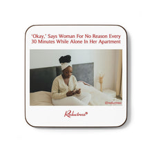 "‘Okay,’ Says Woman For No Reason Every 30 Minutes While Alone In Her Apartment" Hardboard Back Coaster