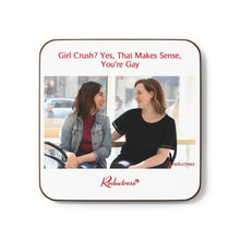 "Girl Crush? Yes, That Makes Sense, You're Gay" Hardboard Back Coaster