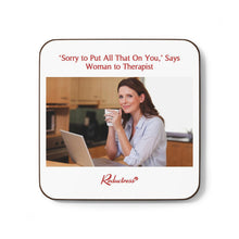 "‘Sorry to Put All That On You,’ Says Woman to Therapist" Hardboard Back Coaster