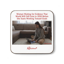 "Woman Waiting for Evidence That World Will Still Exist in 2050 Before She Starts Working Toward Goals" Hardboard Back Coaster