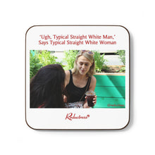 "'Ugh, Typical Straight White Man,' Says Typical Straight White Woman" Hardboard Back Coaster