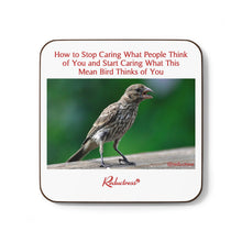 "How to Stop Caring What People Think of You and Start Caring What This Mean Bird Thinks of You" Hardboard Back Coaster