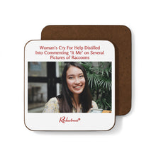 "Woman's Cry For Help Distilled Into Commenting 'It Me' on Several Pictures of Raccoons" Hardboard Back Coaster