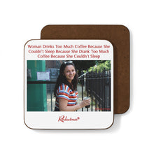 "Woman Drinks Too Much Coffee Because She Couldn’t Sleep Because She Drank Too Much Coffee Because She Couldn’t Sleep" Hardboard Back Coaster