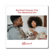 "Boyfriend Unaware The You Manifested Him" Magnet