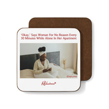 "‘Okay,’ Says Woman For No Reason Every 30 Minutes While Alone In Her Apartment" Hardboard Back Coaster