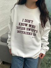 "I Don't Know Who Taylor Swift's Boyfriend Is" Crewneck Sweatshirt