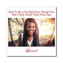 "How To Be a Free Spirit Even Though You Had a Panic Attack Three Hours Ago" Magnet