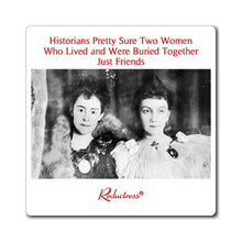 "Historians Pretty Sure Two Women Who Lived and Were Buried Together Just Friends" Magnet