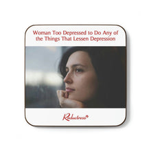 "Woman Too Depressed to Do Any of the Things That Lessen Depression" Hardboard Back Coaster
