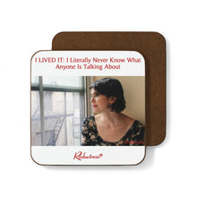 "I LIVED IT: I Literally Never Know What Anyone Is Talking About" Hardboard Back Coaster