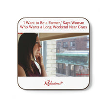 "'I Want to Be a Farmer,' Says Woman Who Wants a Long Weekend Near Grass" Hardboard Back Coaster