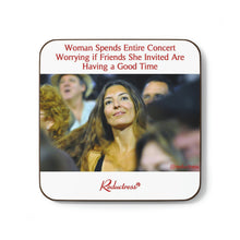 "Woman Spends Entire Concert Worrying if Friends She Invited Are Having a Good Time" Hardboard Back Coaster