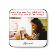 "How to Wrap Your Pussy in Foil and Put It In The Fridge Since No One's Eating It" Hardboard Back Coaster