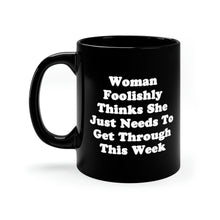 "Woman Foolishly Thinks She Just Needs To Get Through This Week" Mug