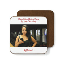 "Flaky Friend Ruins Plans by Not Canceling" Hardboard Back Coaster