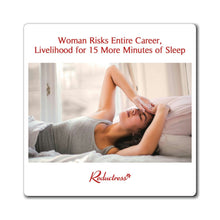 "Woman Risks Entire Career, Livelihood for 15 More Minutes of Sleep" Magnet