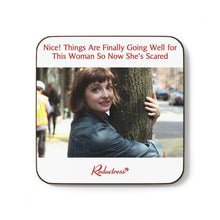 "Nice! Things Are Finally Going Well for This Woman So Now She's Scared" Hardboard Back Coaster