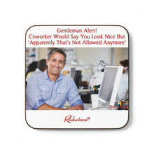 "Gentleman Alert! Coworker Would Say You Look Nice 'But Apparently That's Not Allowed Anymore'" Hardboard Back Coaster