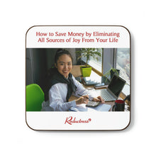 "How to Save Money by Eliminating All Sources of Joy From Your Life" Hardboard Back Coaster