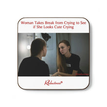 "Woman Takes Break from Crying to See if She Looks Cute Crying" Hardboard Back Coaster