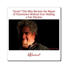 "Tyrant? This Man Became The Mayor of Flavortown Without Ever Holding a Fair Election" Magnet