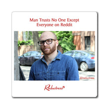 "Man Trusts No One Except Everyone on Reddit" Magnet