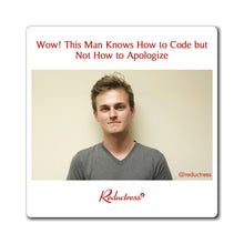 "Wow! This Man Knows How to Code but Not How to Apologize" Magnet