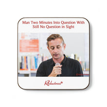"Man Two Minutes Into Question With Still No Question in Sight" Hardboard Back Coaster