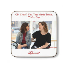 "Girl Crush? Yes, That Makes Sense, You're Gay" Hardboard Back Coaster
