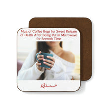 "Mug of Coffee Begs for Sweet Release of Death After Being Put in Microwave for Seventh Time" Hardboard Back Coaster