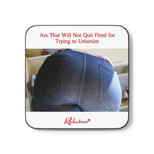 "Ass That Will Not Quit Fired for Trying to Unionize" Hardboard Back Coaster