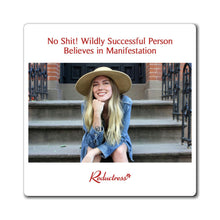 "No Shit! Wildly Successful Person Believes in Manifestation" Magnet