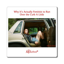 "Why It’s Actually Feminist to Run Over the Curb A Little" Magnet