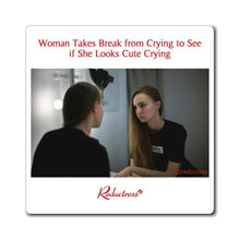 "Woman Takes Break from Crying to See if She Looks Cute Crying" Magnet