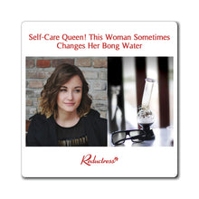 "Self-Care Queen! This Woman Sometimes Changes Her Bong Water" Magnets