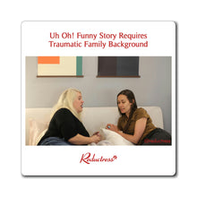 "Uh Oh! Funny Story Requires Traumatic Family Background" Magnet