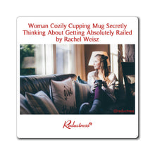 "Woman Cozily Cupping Mug Secretly Thinking About Getting Absolutely Railed by Rachel Weisz" Magnet
