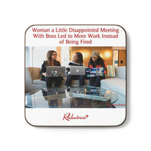 "Woman a Little Disappointed Meeting With Boss Led to More Work Instead of Being Fired" Hardboard Back Coaster